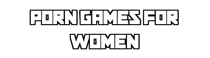 porngamesforwomen.com - Porn Games For Women